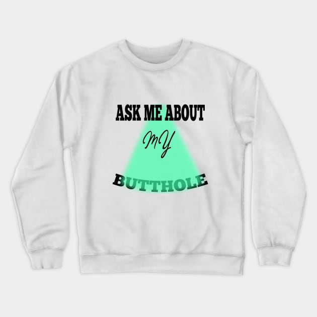 ask me about my butthole Crewneck Sweatshirt by teepublic.designer23@gmail.com